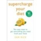 Supercharge Your Diet: Ten Easy Ways to Get Everything You Need From Your Food