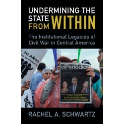Undermining the State from Within: The Institutional Legacies of Civil War in Central America