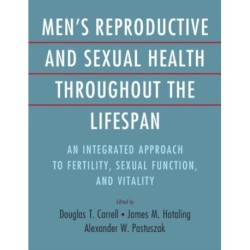 Men's Reproductive and Sexual Health Throughout the Lifespan: An Integrated Approach to Fertility, Sexual Function, and Vitality