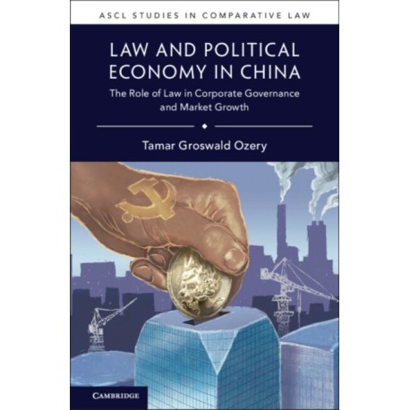 Law and Political Economy in China: The Role of Law in Corporate Governance and Market Growth