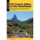 101 Classic Hikes of the Southwest: The Best Hikes in Southern Nevada, Southeastern California, Arizona, Western New Mexico, Southwestern Colorado, and Southern Utah