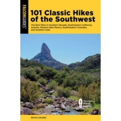 101 Classic Hikes of the Southwest: The Best Hikes in Southern Nevada, Southeastern California, Arizona, Western New Mexico, Southwestern Colorado, and Southern Utah