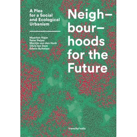 Neighbourhoods for the Future: A Plea for a Social and Ecological Urbanism