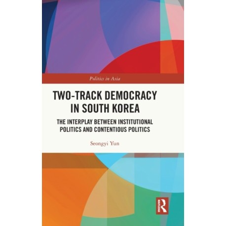 Two-Track Democracy in South Korea: The Interplay Between Institutional Politics and Contentious Politics