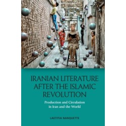 Iranian Literature after the Islamic Revolution: Production and Circulation in Iran and the World