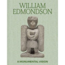 William Edmondson: A Monumental Vision