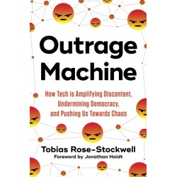 Outrage Machine: How Tech Amplifies Discontent, Disrupts Democracy – and What We Can Do About It