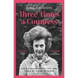 Three Times a Countess: The Extraordinary Life and Times of Raine Spencer