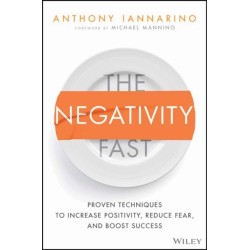 The Negativity Fast: Proven Techniques to Increase Positivity, Reduce Fear, and Boost Success