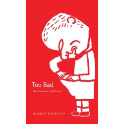 Too Bad: Sketches Toward a Self-Portrait