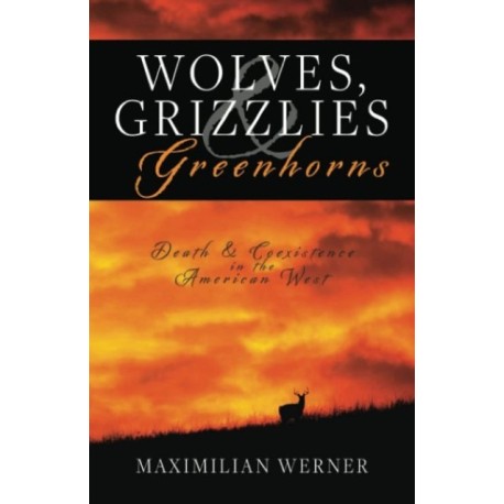 Wolves, Grizzlies and Greenhorns: Death and Coexistence in the American West