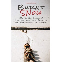 Burnt Snow: My Years Living and Working with the Dene of the Northwest Territories
