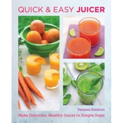 Quick and Easy Juicing Recipes: Make Delicious, Healthy Juices in Simple Steps
