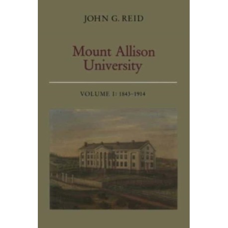 Mount Allison University, Volume I: 1843-1914
