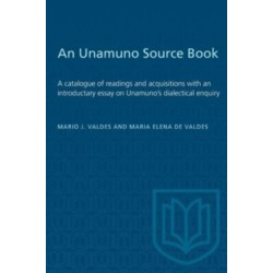 An Unamuno Source Book: A Catalogue of Readings and Acquisitions with an Introductary Essay on Unamuno's Dialectical Enquiry