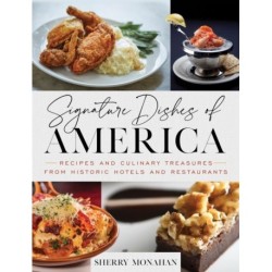Signature Dishes of America: Recipes and Culinary Treasures from Historic Hotels and Restaurants