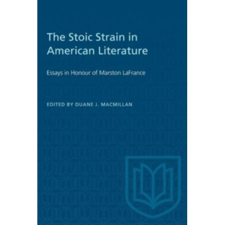 The Stoic Strain in American Literature: Essays in Honour of Marston LaFrance
