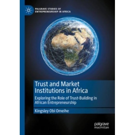 Trust and Market Institutions in Africa: Exploring the Role of Trust-Building in African Entrepreneurship