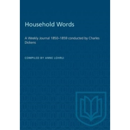 Household Words: A Weekly Journal 1850-1859 Conducted by Charles Dickens