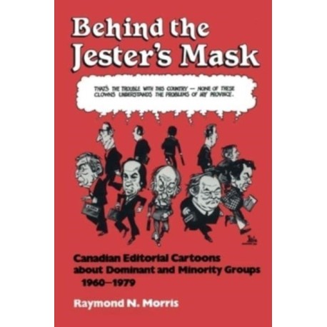 Behind the Jester's Mask: Canadian Editorial Cartoons About Dominant and Minority Groups 1960-1979