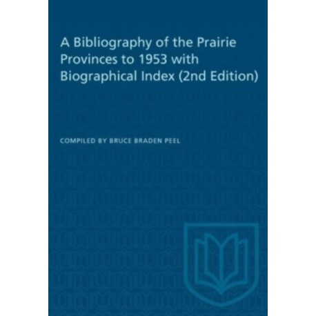A Bibliography of the Prairie Provinces to 1953 with Biographical Index (2e)