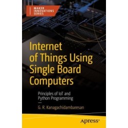 Internet of Things Using Single Board Computers: Principles of IoT and Python Programming