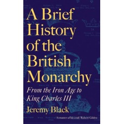 A Brief History of the British Monarchy: From the Iron Age to King Charles III