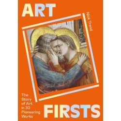 Art Firsts: The Story of Art in 30 Pioneering Works