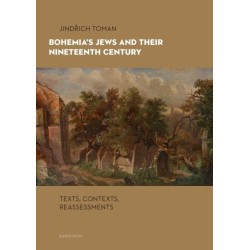 Bohemia's Jews and Their Nineteenth Century: Texts, Contexts, Reassessments