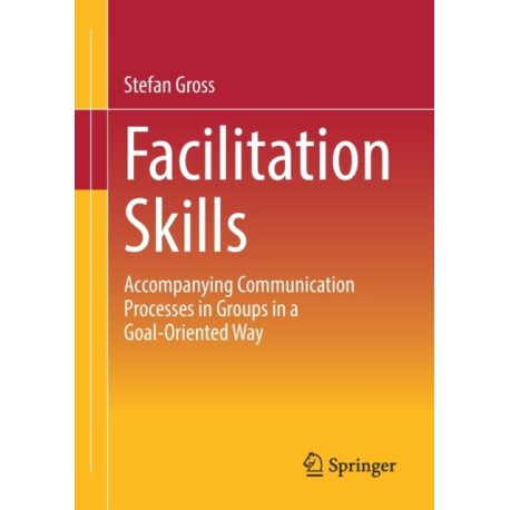 Facilitation Skills: Focused Communication Processes in Groups
