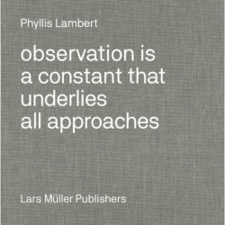 Observation Is a Constant That Underlies All Approaches: Phyllis Lambert