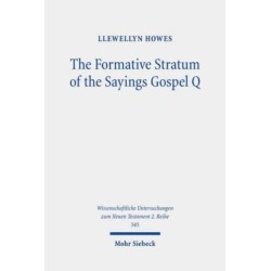 The Formative Stratum of the Sayings Gospel Q: Reconsidering Its Extent, Message, and Unity