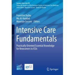 Intensive Care Fundamentals: Practically Oriented Essential Knowledge for Newcomers to ICUs
