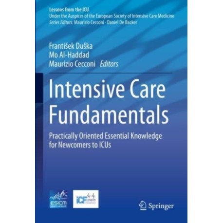 Intensive Care Fundamentals: Practically Oriented Essential Knowledge for Newcomers to ICUs