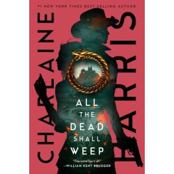All the Dead Shall Weep: An enthralling fantasy thriller from the bestselling author of True Blood