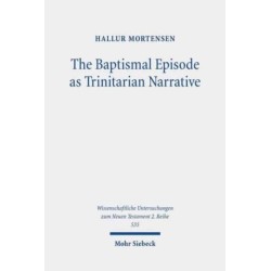The Baptismal Episode as Trinitarian Narrative: Proto-Trinitarian Structures in Mark's Conception of God