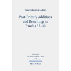 Post-Priestly Additions and Rewritings in Exodus 35-40: An Analysis of MT, LXX, and Vetus Latina