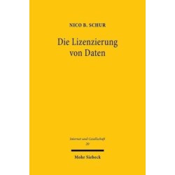 Die Lizenzierung von Daten: Einordnung, Grenzen und Moglichkeiten von vertraglichen Zugangs- und Datennutzungsrechten in der digitalen Okonomie