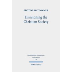 Envisioning the Christian Society: Niels Hemmingsen (1513-1600) and the Ordering of Sixteenth-Century Denmark