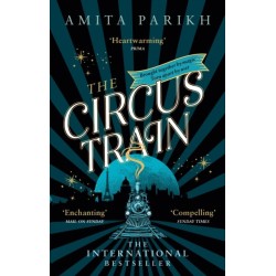 The Circus Train: The magical international bestseller about love, loss and survival in wartime Europe