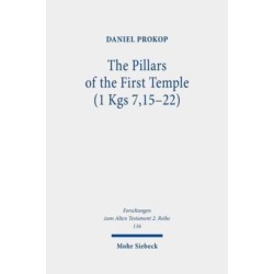 The Pillars of the First Temple (1 Kgs 7,15-22): A Study from Ancient Near Eastern, Biblical, Archaeological, and Iconographic Perspectives