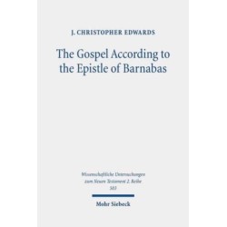 The Gospel According to the Epistle of Barnabas: Jesus Traditions in an Early Christian Polemic
