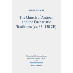 The Church of Antioch and the Eucharistic Traditions (ca. 35-130 CE)