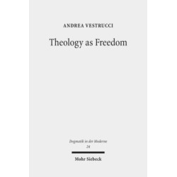 Theology as Freedom: On Martin Luther's "De servo arbitrio"