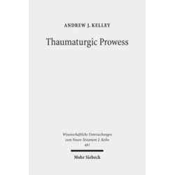 Thaumaturgic Prowess: Autonomous and Dependent Miracle-Working in Mark's Gospel and the Second Temple Period