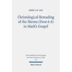 Christological Rereading of the Shema (Deut 6.4) in Mark's Gospel