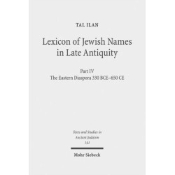 Lexicon of Jewish Names in Late Antiquity: Part IV: The Eastern Diaspora 330 BCE-650 CE