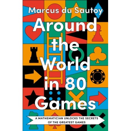 Around the World in 80 Games: A Mathematician Unlocks the Secrets of the Greatest Games