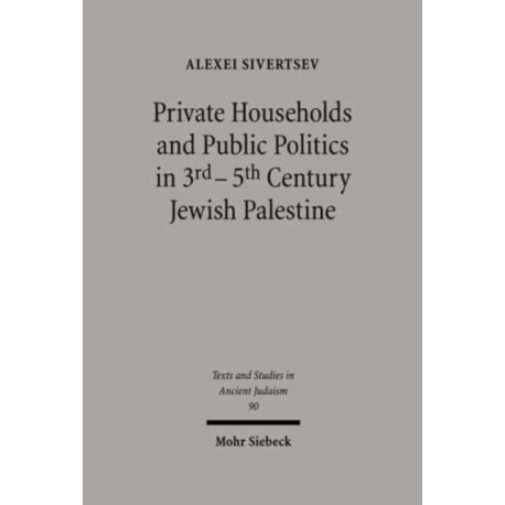 Private Households and Public Politics in 3rd-5th Century Jewish Palestine