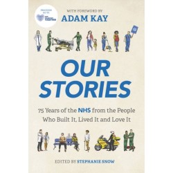 Our Stories: 75 Years of the NHS from the People Who Built It, Lived It and Love It